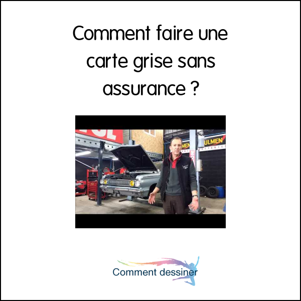 Comment faire une carte grise sans assurance